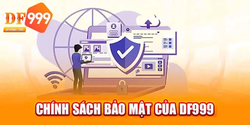 Chính sách bảo mật DF999 sử dụng công nghệ bảo mật tiên tiến bậc nhất