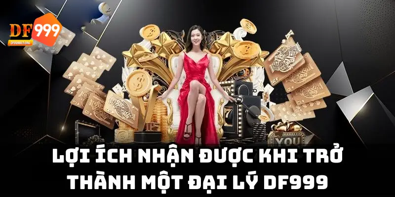 Đại lý nhà cái DF999 có giá trị lên đến 60%