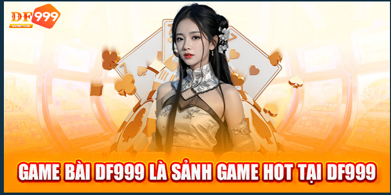 Game bài DF999 cực hot