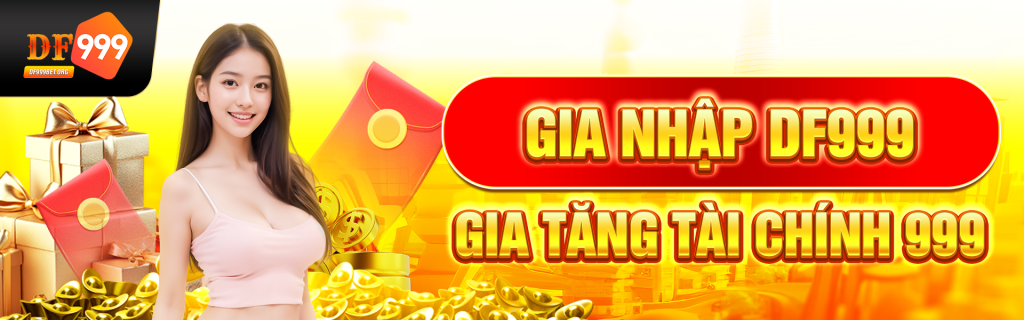 Gia nhập DF999 - gia tăng tài chính 999