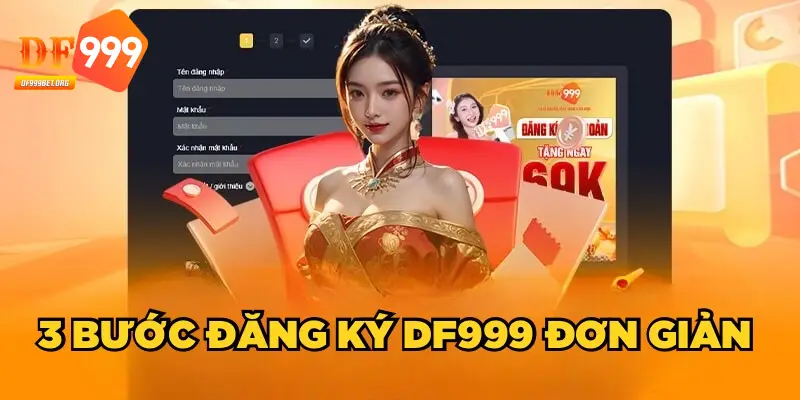 Thủ tục đăng ký DF999 nhanh gọn lẹ