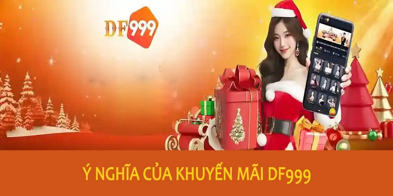 Ý nghĩa của chương trình khuyến mãi DF999